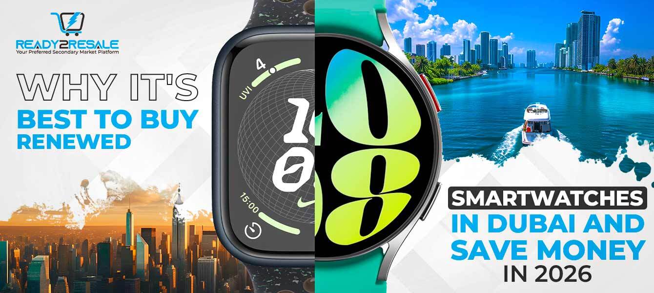 Why it's Best to Buy Renewed Smartwatches in Dubai and Save Money in 2026