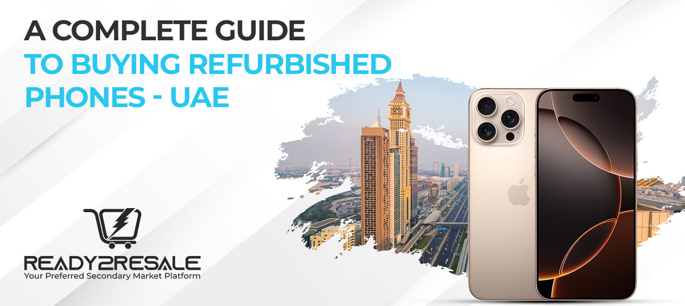 A Complete Guide to Buying Refurbished Phones – UAE