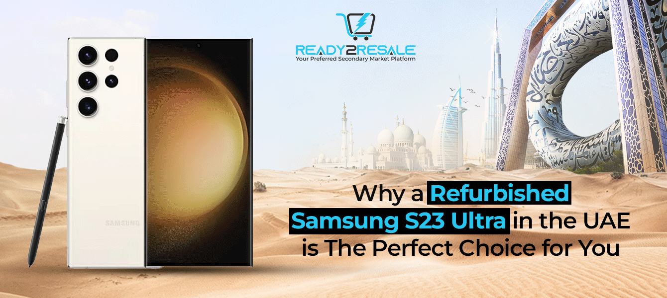 Why a Refurbished Samsung S23 Ultra in the UAE is The Perfect Choice for You