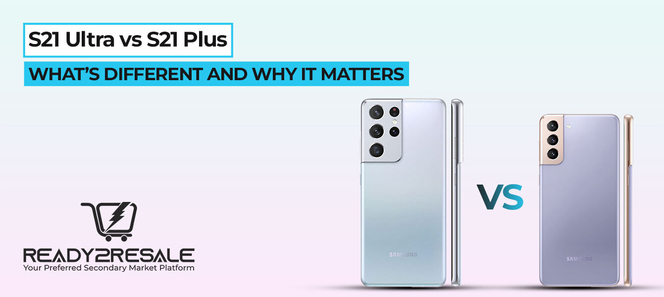 S21 Ultra and S21 Plus: Key Features That Set Them Apart