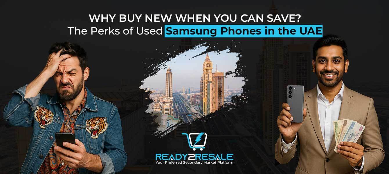 Why Buy New When You Can Save? The Perks of Used Samsung Phones in the UAE