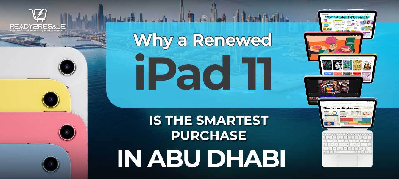 Why a Renewed iPad 11 Is the Smartest Purchase in Abu Dhabi?